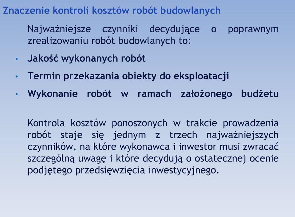 budżetu Kontrola kosztów ponoszonych w trakcie prowadzenia robót staje się jednym z trzech najważniejszych czynników, na