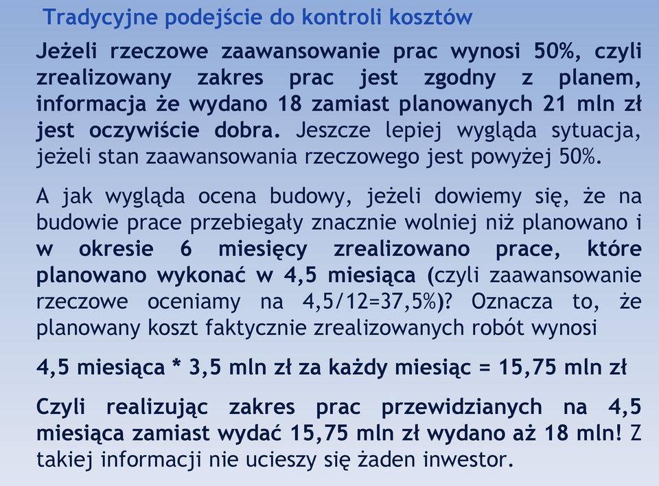 A jak wygląda ocena budowy, jeżeli dowiemy się, że na budowie prace przebiegały znacznie wolniej niż planowano i w okresie 6 miesięcy zrealizowano prace, które planowano wykonać w 4,5 miesiąca (czyli