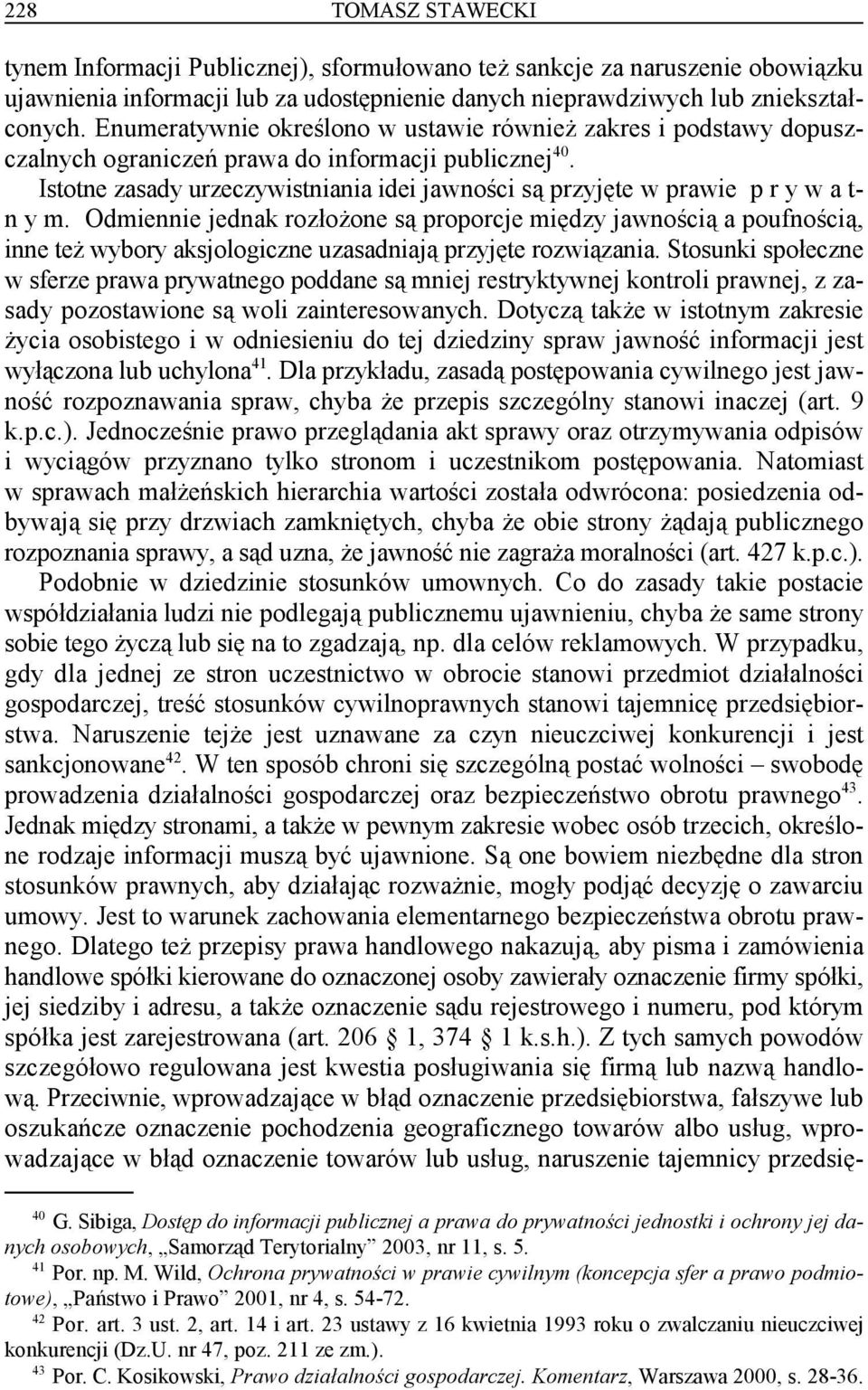 40 Istotne zasady urzeczywistniania idei jawności są przyjęte w prawie p r y w a t- n y m.