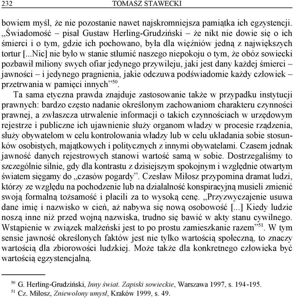 ..Nic] nie było w stanie stłumić naszego niepokoju o tym, że obóz sowiecki pozbawił miliony swych ofiar jedynego przywileju, jaki jest dany każdej śmierci jawności i jedynego pragnienia, jakie