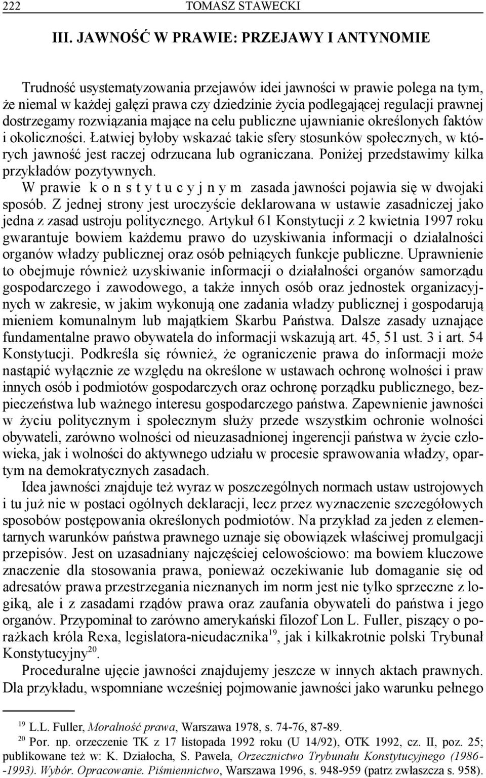 dostrzegamy rozwiązania mające na celu publiczne ujawnianie określonych faktów i okoliczności.