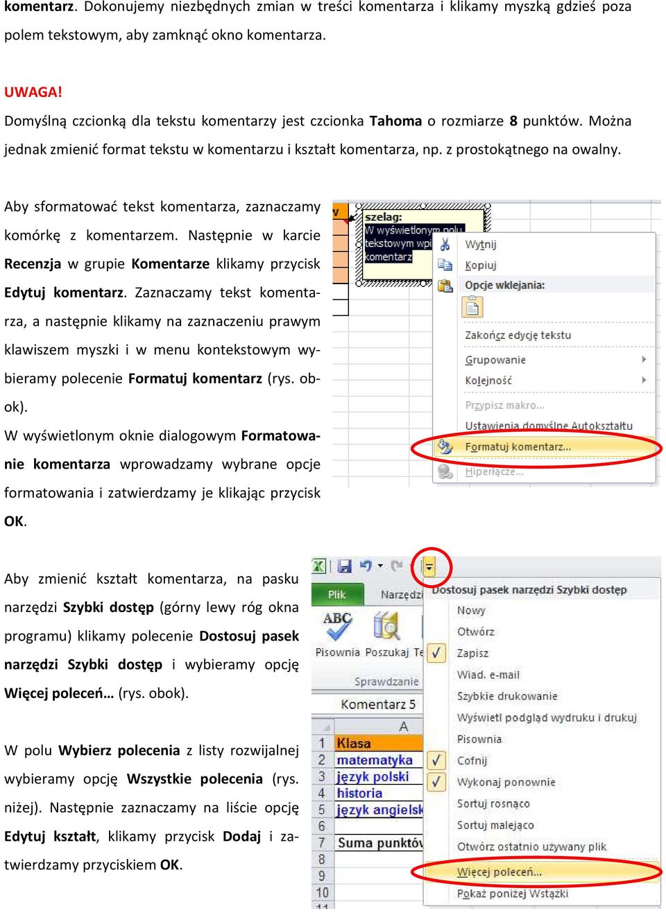 Aby sformatować tekst komentarza, zaznaczamy komórkę z komentarzem. Następnie w karcie Recenzja w grupie Komentarze klikamy przycisk Edytuj komentarz.