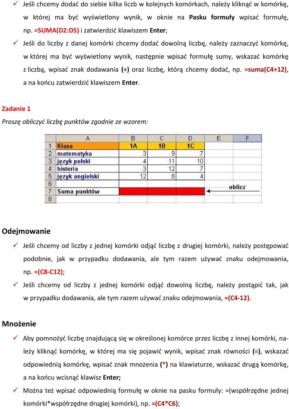 wskazać komórkę z liczbą, wpisać znak dodawania (+) oraz liczbę, którą chcemy dodać, np. =suma(c4+12), a na końcu zatwierdzić klawiszem Enter.