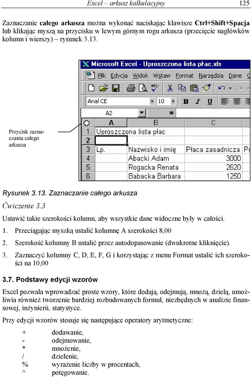 Przeciągając myszką ustalić kolumnę A szerokości 8,00 2. Szerokość kolumny B ustalić przez autodopasowanie (dwukrotne kliknięcie). 3.