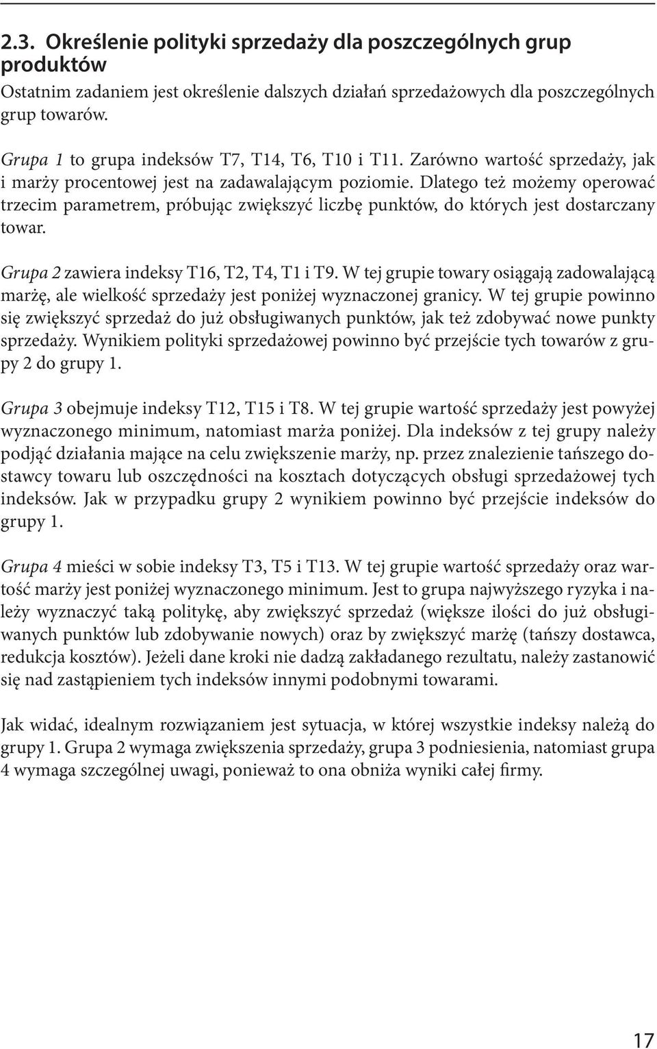 Dlatego też możemy operować trzecim parametrem, próbując zwiększyć liczbę punktów, do których jest dostarczany towar. Grupa 2 zawiera indeksy T16, T2, T4, T1 i T9.