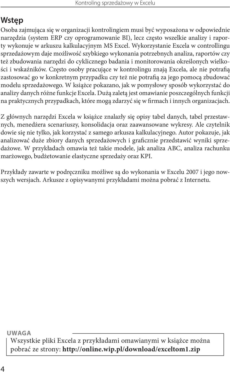 Wykorzystanie Excela w controllingu sprzedażowym daje możliwość szybkiego wykonania potrzebnych analiza, raportów czy też zbudowania narzędzi do cyklicznego badania i monitorowania określonych