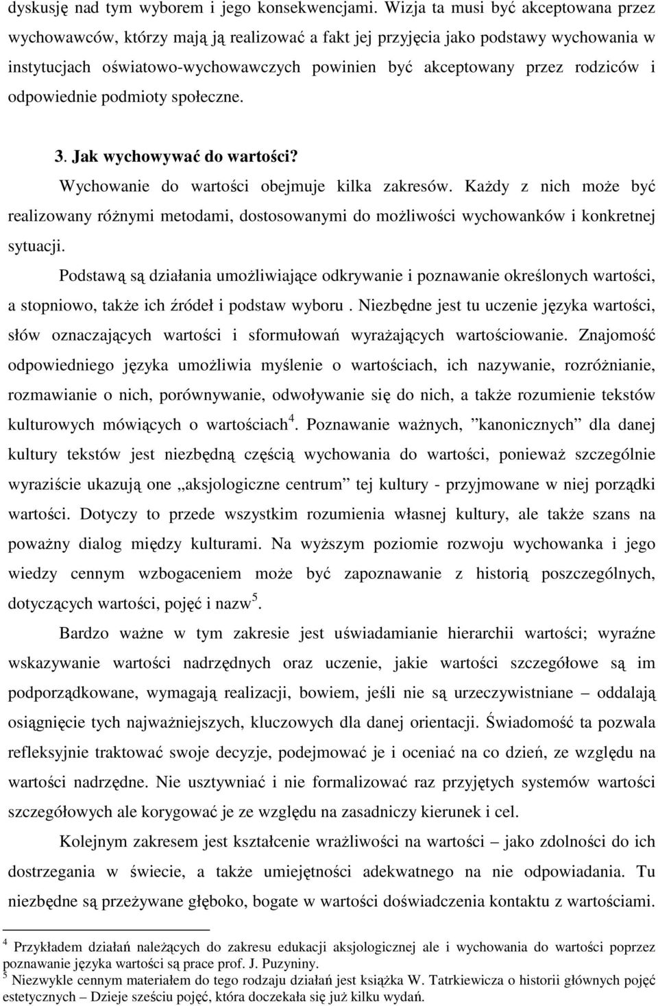 i odpowiednie podmioty społeczne. 3. Jak wychowywać do wartości? Wychowanie do wartości obejmuje kilka zakresów.