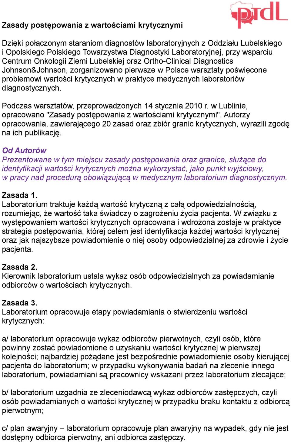 laboratoriów diagnostycznych. Podczas warsztatów, przeprowadzonych 14 stycznia 2010 r. w Lublinie, opracowano "Zasady postępowania z wartościami krytycznymi".