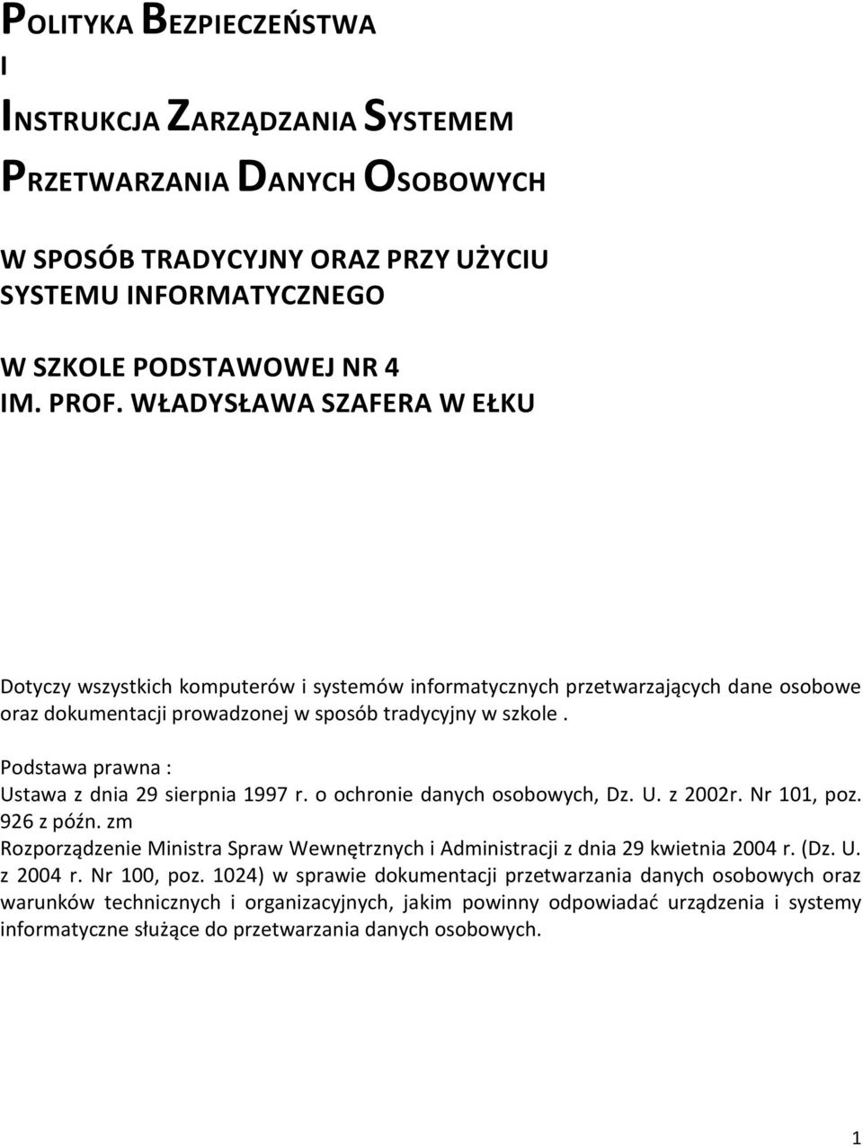 Podstawa prawna : Ustawa z dnia 29 sierpnia 1997 r. o ochronie danych osobowych, Dz. U. z 2002r. Nr 101, poz. 926 z późn.