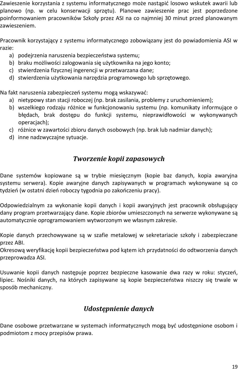 Pracownik korzystający z systemu informatycznego zobowiązany jest do powiadomienia ASI w razie: a) podejrzenia naruszenia bezpieczeństwa systemu; b) braku możliwości zalogowania się użytkownika na