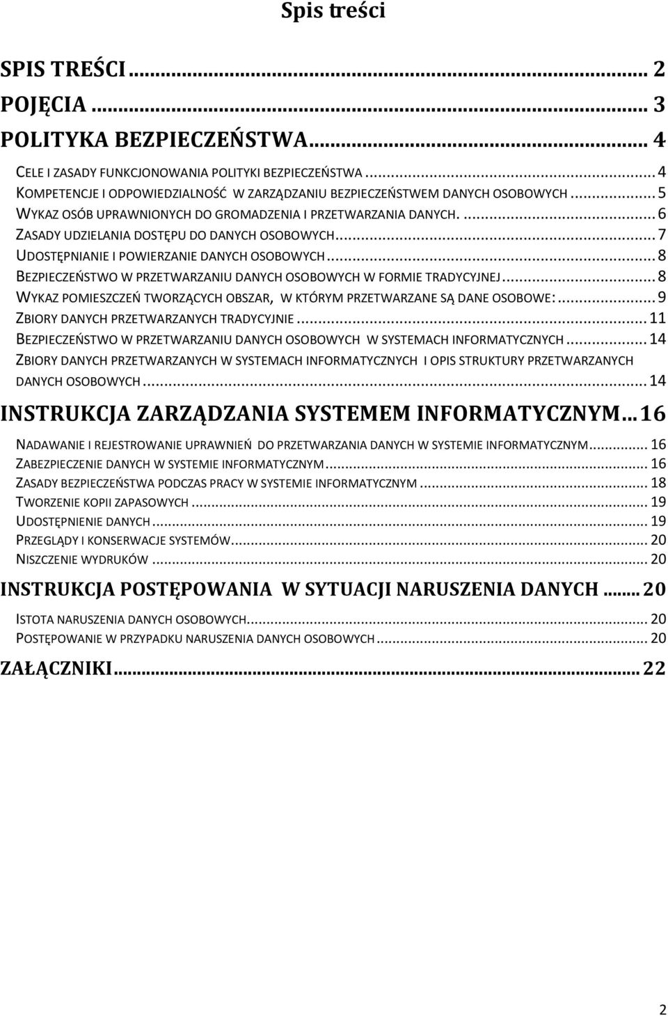 .. 7 UDOSTĘPNIANIE I POWIERZANIE DANYCH OSOBOWYCH... 8 BEZPIECZEŃSTWO W PRZETWARZANIU DANYCH OSOBOWYCH W FORMIE TRADYCYJNEJ.