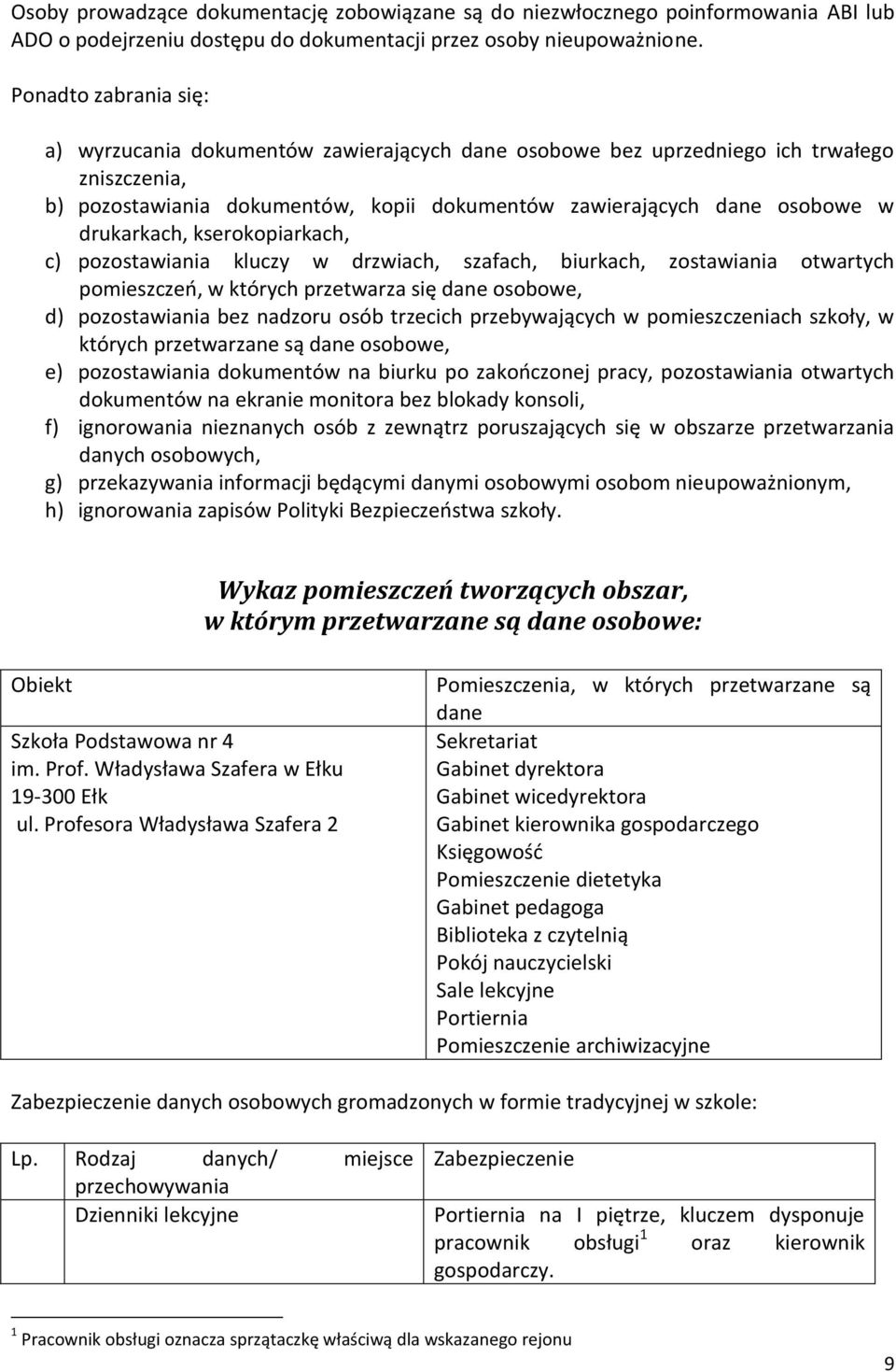 drukarkach, kserokopiarkach, c) pozostawiania kluczy w drzwiach, szafach, biurkach, zostawiania otwartych pomieszczeń, w których przetwarza się dane osobowe, d) pozostawiania bez nadzoru osób