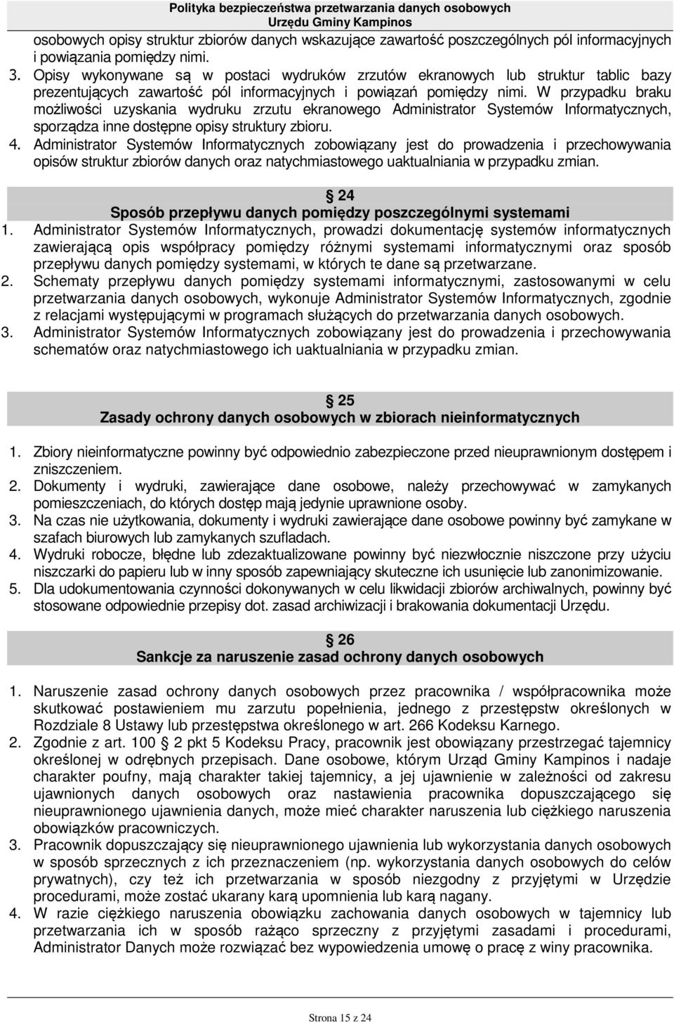 W przypadku braku możliwości uzyskania wydruku zrzutu ekranowego Administrator Systemów Informatycznych, sporządza inne dostępne opisy struktury zbioru. 4.