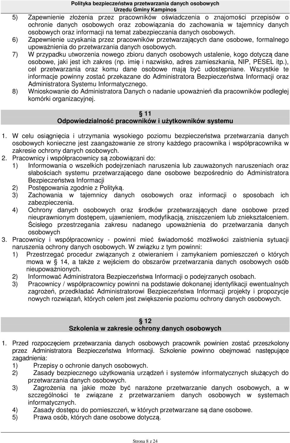 7) W przypadku utworzenia nowego zbioru danych osobowych ustalenie, kogo dotyczą dane osobowe, jaki jest ich zakres (np. imię i nazwisko, adres zamieszkania, NIP, PESEL itp.