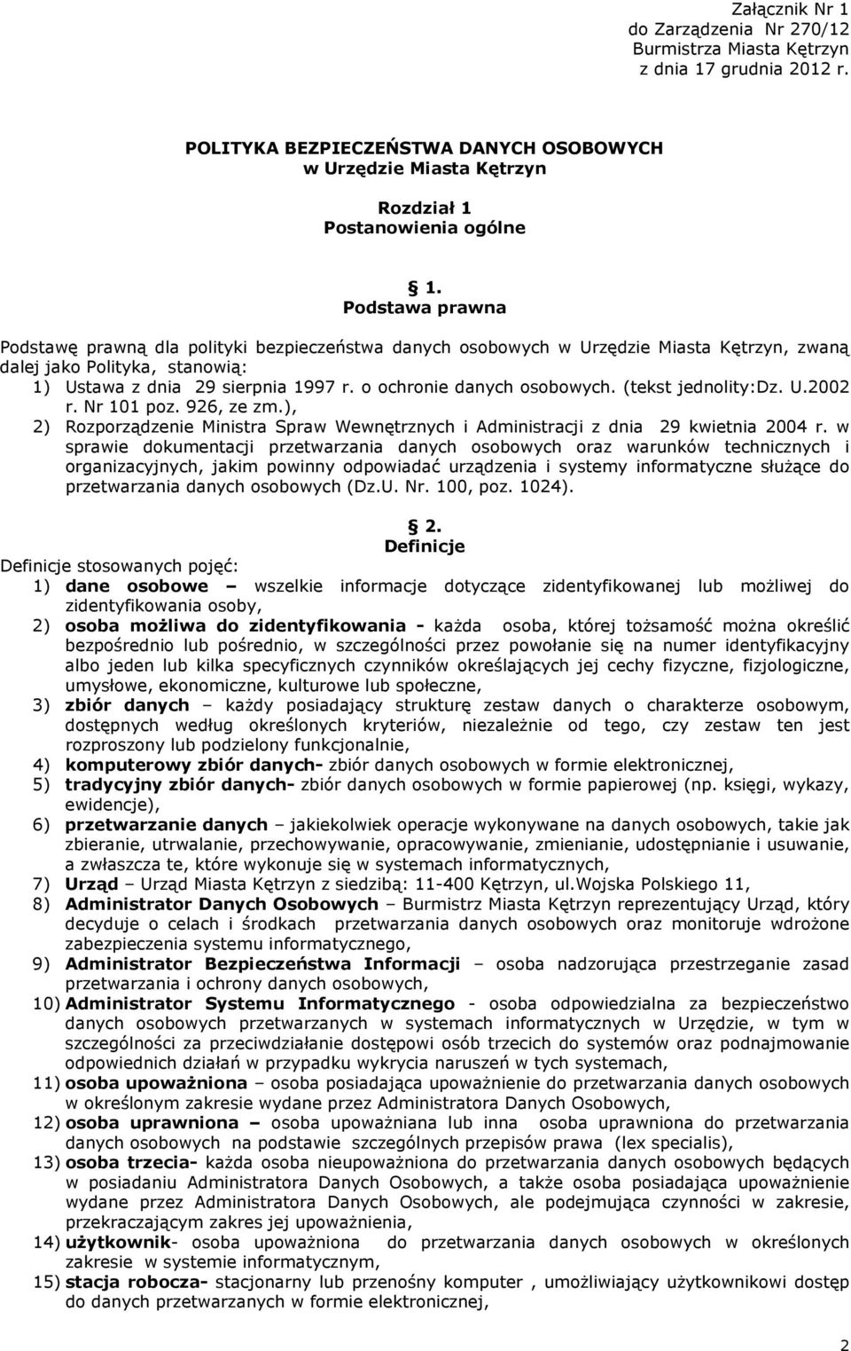 o ochronie danych osobowych. (tekst jednolity:dz. U.2002 r. Nr 101 poz. 926, ze zm.), 2) Rozporządzenie Ministra Spraw Wewnętrznych i Administracji z dnia 29 kwietnia 2004 r.