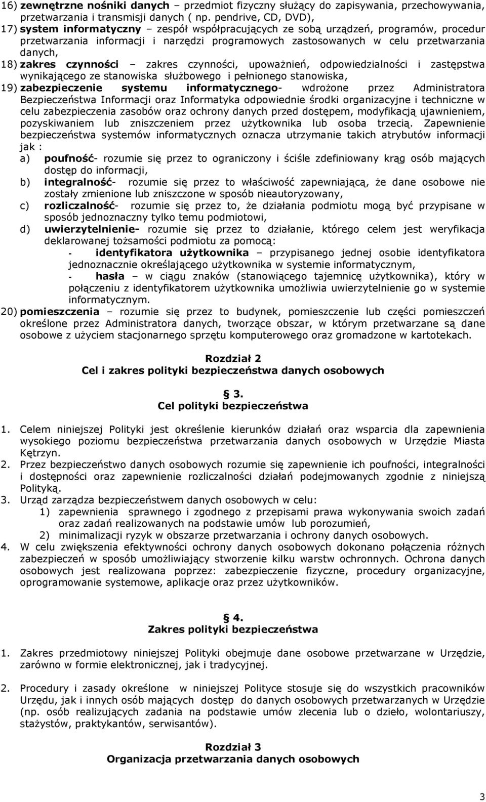 18) zakres czynności zakres czynności, upowaŝnień, odpowiedzialności i zastępstwa wynikającego ze stanowiska słuŝbowego i pełnionego stanowiska, 19) zabezpieczenie systemu informatycznego- wdroŝone