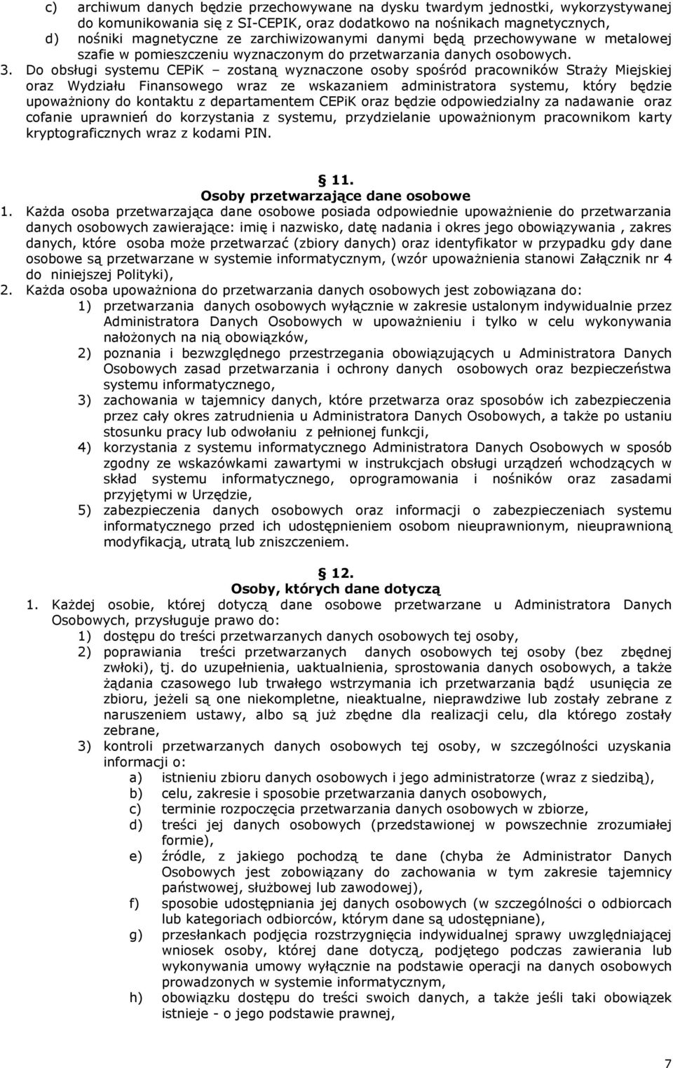 Do obsługi systemu CEPiK zostaną wyznaczone osoby spośród pracowników StraŜy Miejskiej oraz Wydziału Finansowego wraz ze wskazaniem administratora systemu, który będzie upowaŝniony do kontaktu z