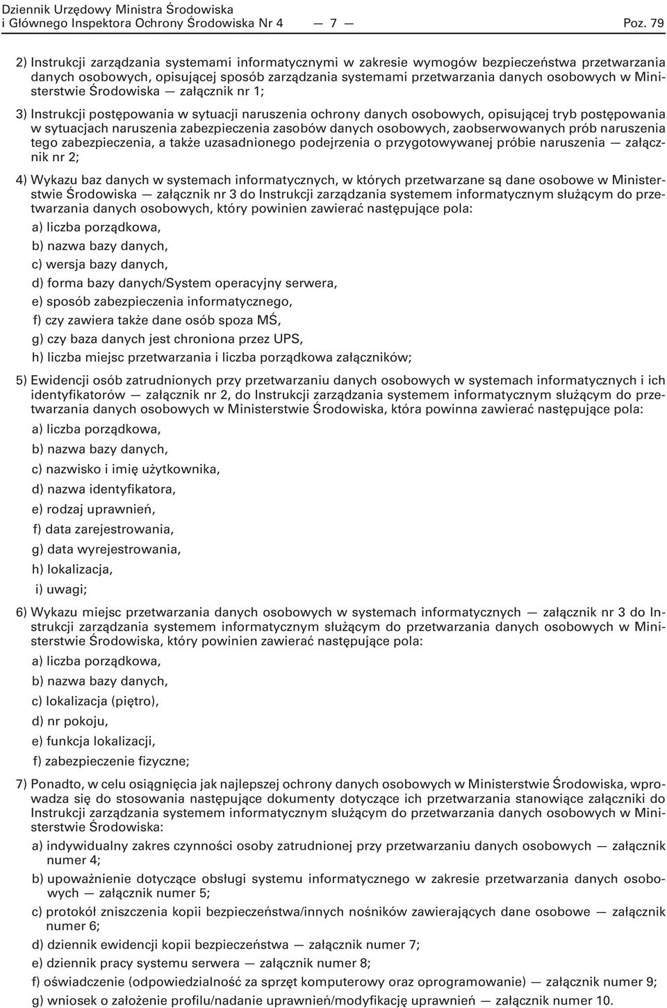 Ministerstwie Środowiska załącznik nr 1; 3) Instrukcji postępowania w sytuacji naruszenia ochrony danych osobowych, opisującej tryb postępowania w sytuacjach naruszenia zabezpieczenia zasobów danych