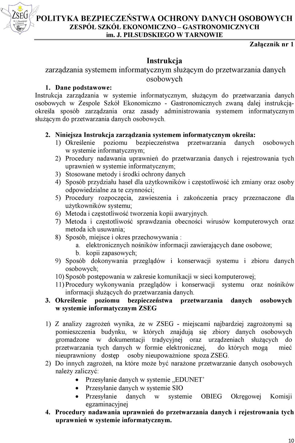 zarządzania oraz zasady administrowania systemem informatycznym służącym do przetwarzania danych osobowych. 2.