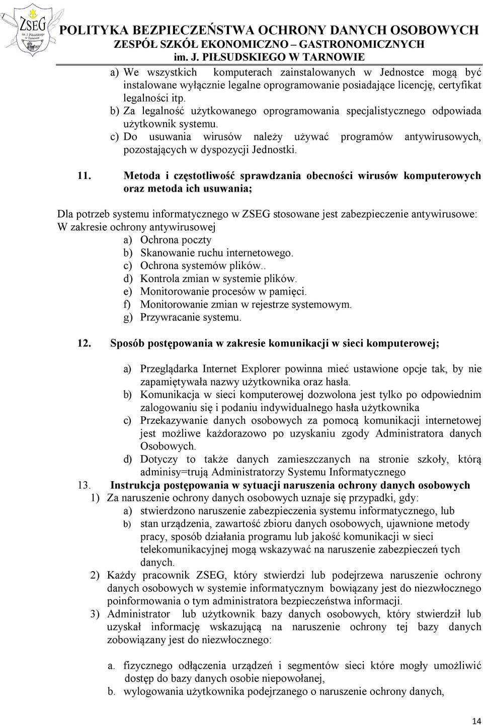 Metoda i częstotliwość sprawdzania obecności wirusów komputerowych oraz metoda ich usuwania; Dla potrzeb systemu informatycznego w ZSEG stosowane jest zabezpieczenie antywirusowe: W zakresie ochrony