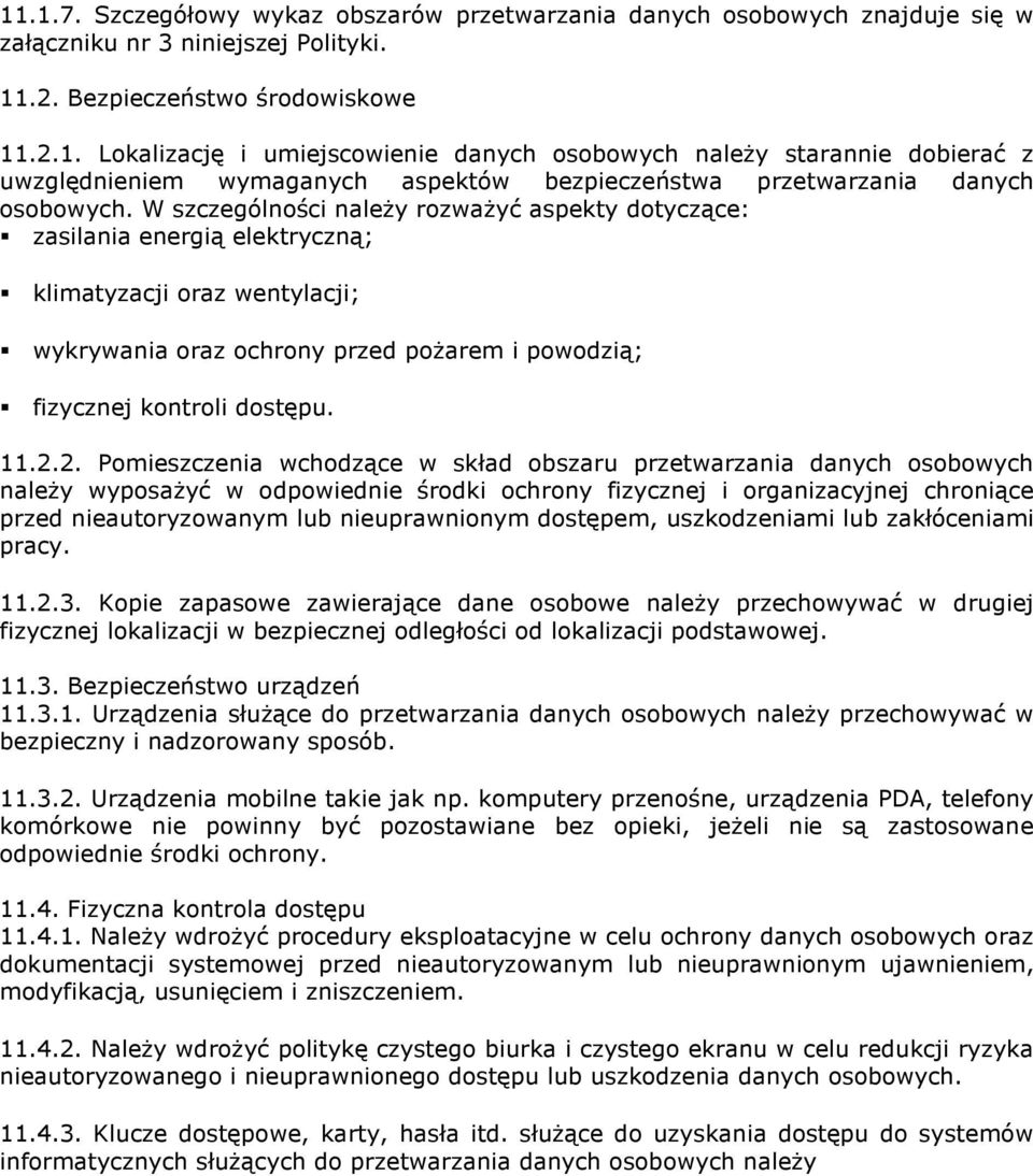 2. Pomieszczenia wchodzące w skład obszaru przetwarzania danych osobowych należy wyposażyć w odpowiednie środki ochrony fizycznej i organizacyjnej chroniące przed nieautoryzowanym lub nieuprawnionym