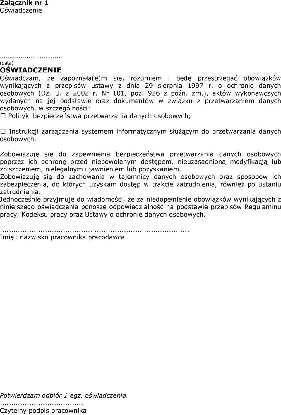 ), aktów wykonawczych wydanych na jej podstawie oraz dokumentów w związku z przetwarzaniem danych osobowych, w szczególności: Polityki bezpieczeństwa przetwarzania danych osobowych; Instrukcji