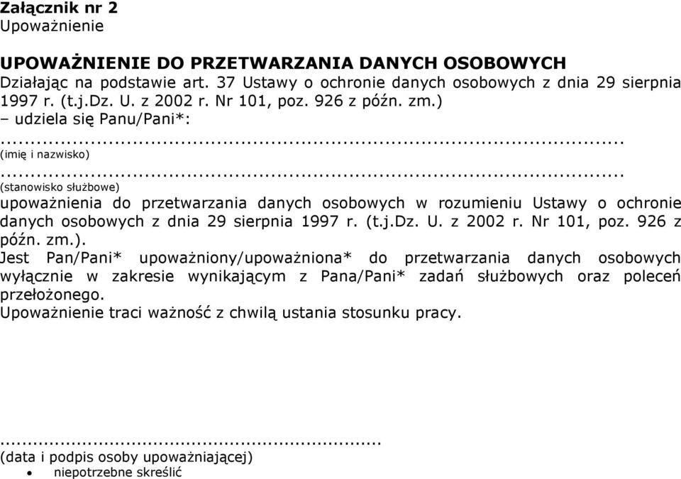 .. (stanowisko służbowe) upoważnienia do przetwarzania danych osobowych w rozumieniu Ustawy o ochronie danych osobowych z dnia 29 sierpnia 1997 r. (t.j.dz. U. z 2002 r. Nr 101, poz.