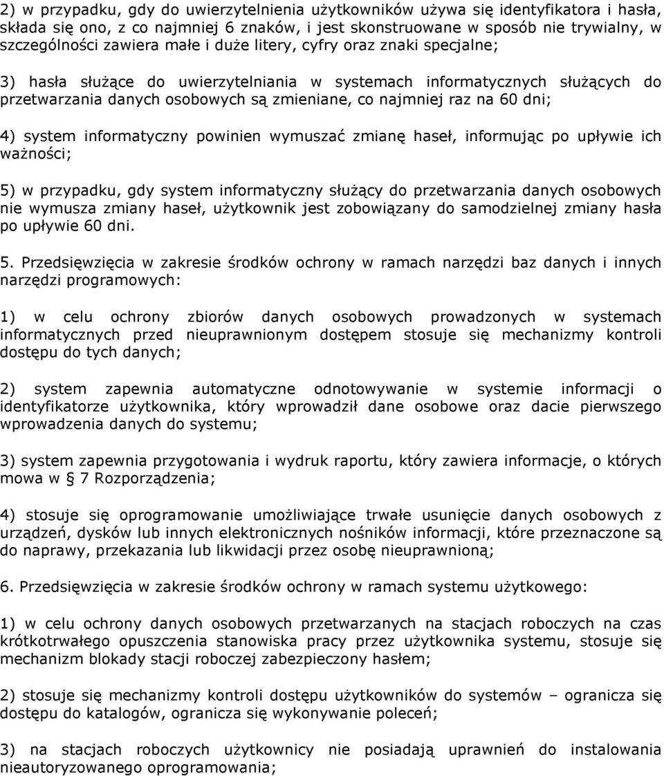 4) system informatyczny powinien wymuszać zmianę haseł, informując po upływie ich ważności; 5) w przypadku, gdy system informatyczny służący do przetwarzania danych osobowych nie wymusza zmiany