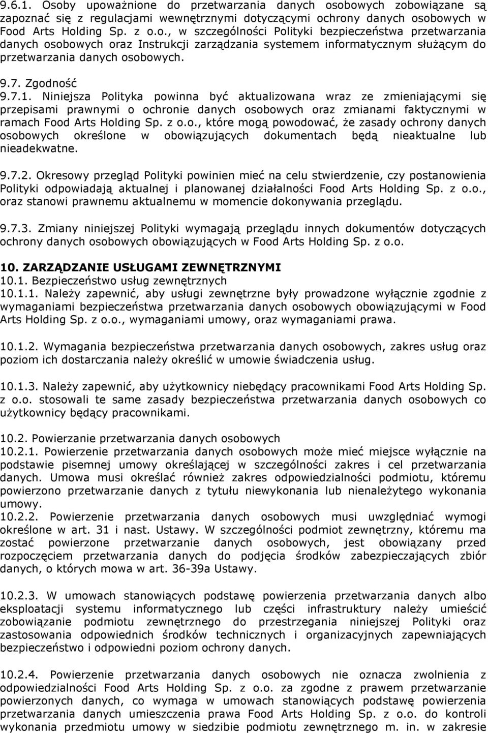 z o.o., które mogą powodować, że zasady ochrony danych osobowych określone w obowiązujących dokumentach będą nieaktualne lub nieadekwatne. 9.7.2.