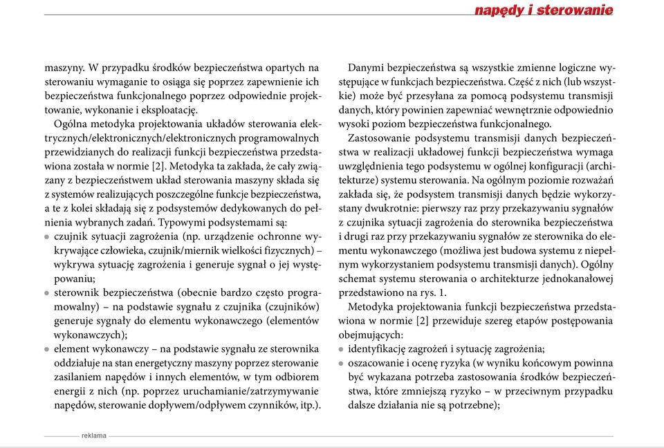 Ogólna metodyka projektowania układów sterowania elektrycznych/elektronicznych/elektronicznych programowalnych przewidzianych do realizacji funkcji bezpieczeństwa przedstawiona została w normie [2].