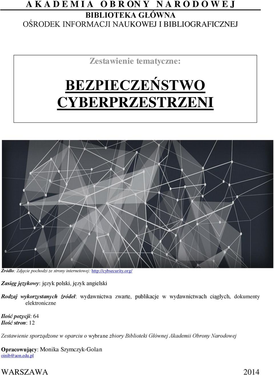 org/ Zasięg językowy: język polski, język angielski Rodzaj wykorzystanych źródeł: wydawnictwa zwarte, publikacje w wydawnictwach ciągłych, dokumenty