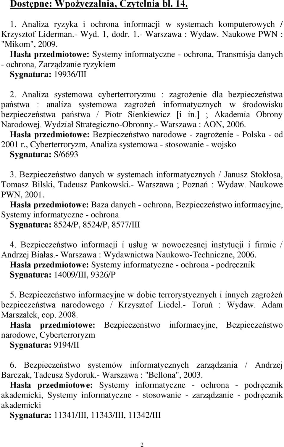 Analiza systemowa cyberterroryzmu : zagrożenie dla bezpieczeństwa państwa : analiza systemowa zagrożeń informatycznych w środowisku bezpieczeństwa państwa / Piotr Sienkiewicz [i in.