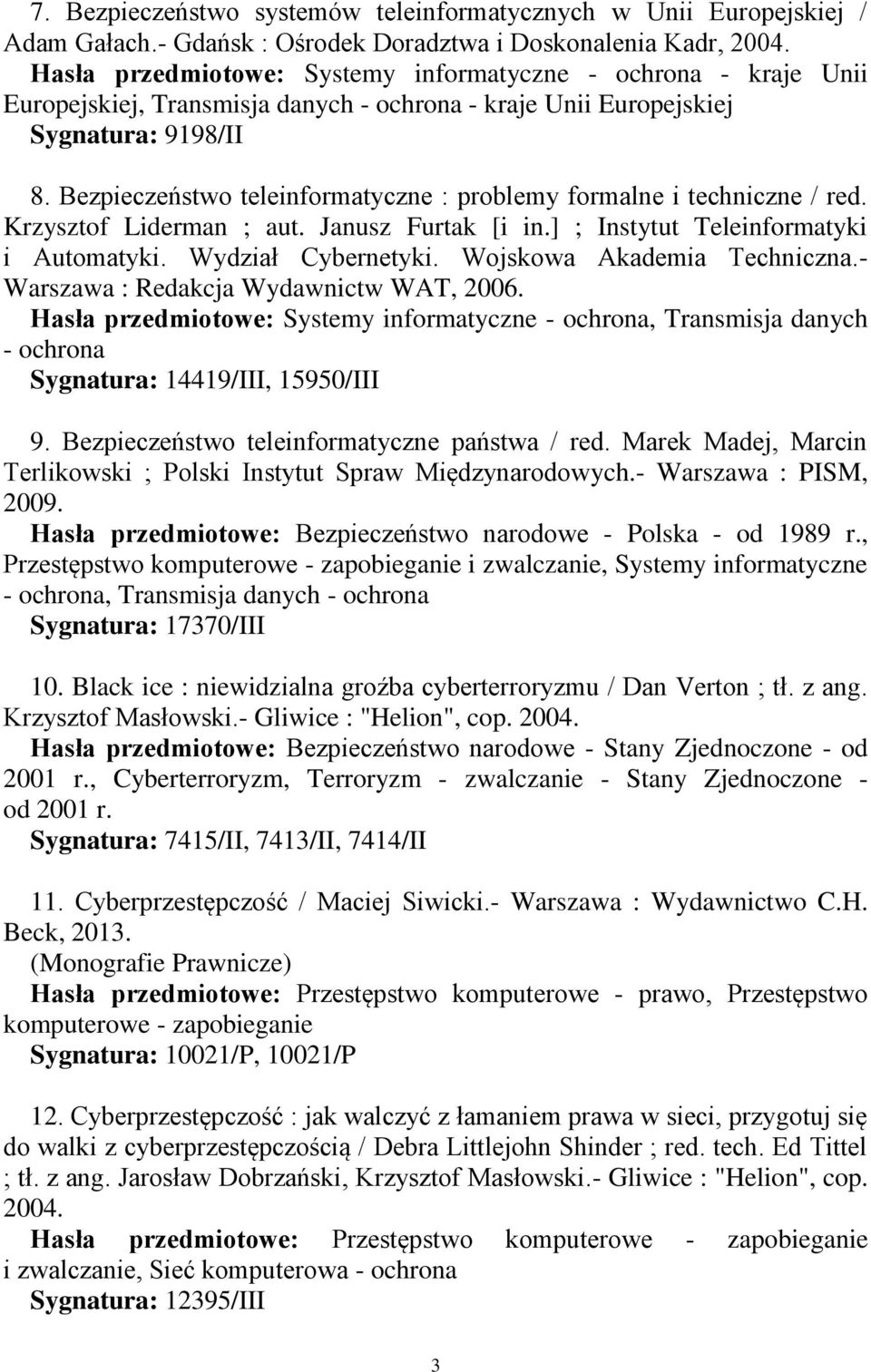 Bezpieczeństwo teleinformatyczne : problemy formalne i techniczne / red. Krzysztof Liderman ; aut. Janusz Furtak [i in.] ; Instytut Teleinformatyki i Automatyki. Wydział Cybernetyki.