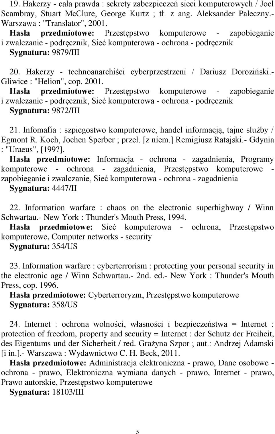 Hakerzy - technoanarchiści cyberprzestrzeni / Dariusz Doroziński.- Gliwice : "Helion", cop. 2001.