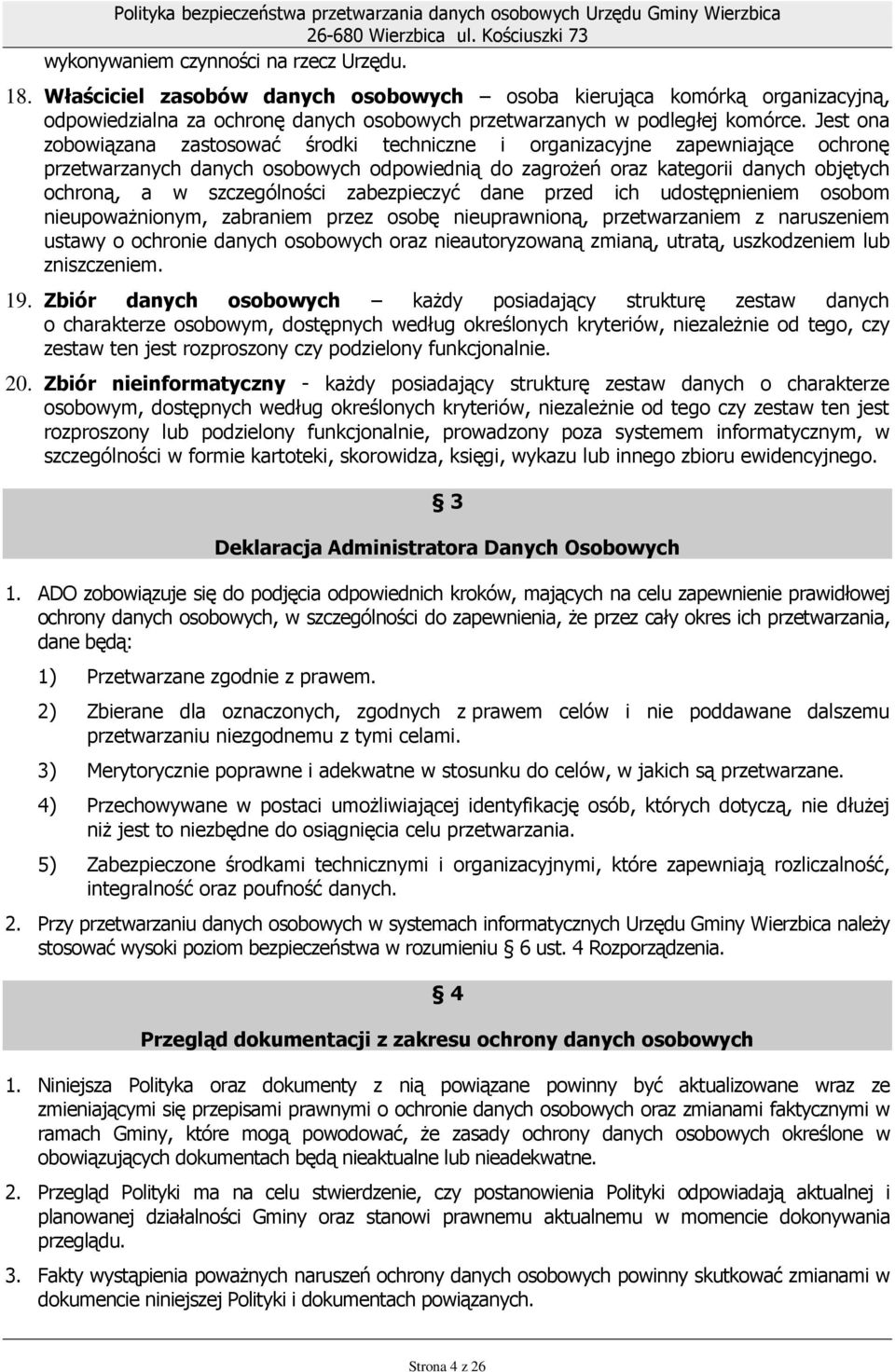 szczególności zabezpieczyć dane przed ich udostępnieniem osobom nieupowaŝnionym, zabraniem przez osobę nieuprawnioną, przetwarzaniem z naruszeniem ustawy o ochronie danych osobowych oraz