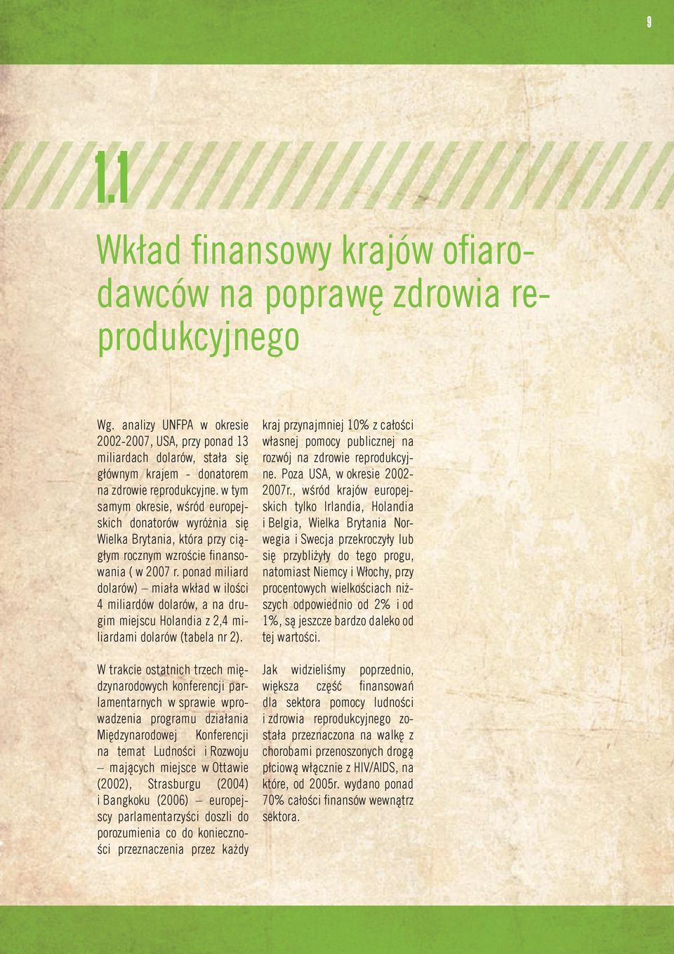 w tym samym okresie, wśród europejskich donatorów wyróżnia się Wielka Brytania, która przy ciągłym rocznym wzroście finansowania ( w 2007 r.