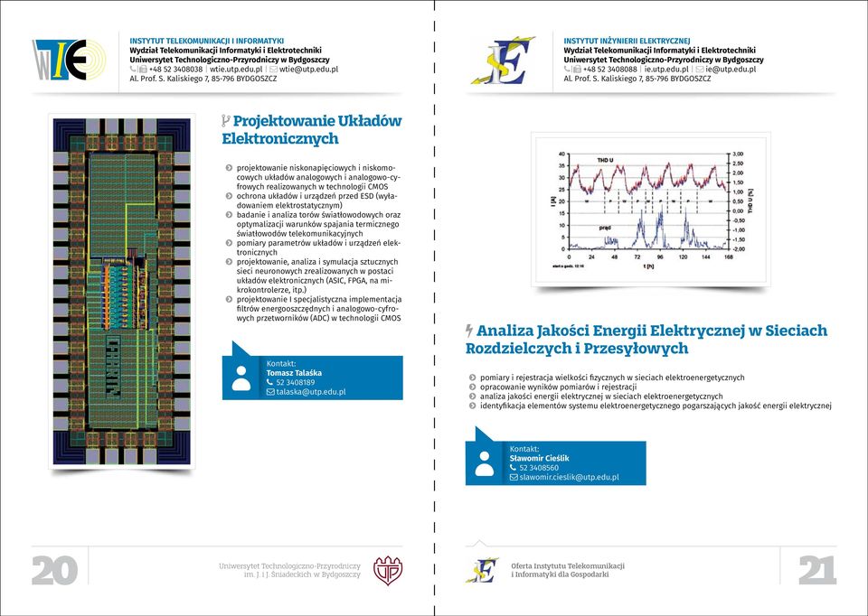 światłowodów telekomunikacyjnych pomiary parametrów układów i urządzeń elektronicznych projektowanie, analiza i symulacja sztucznych sieci neuronowych zrealizowanych w postaci układów elektronicznych