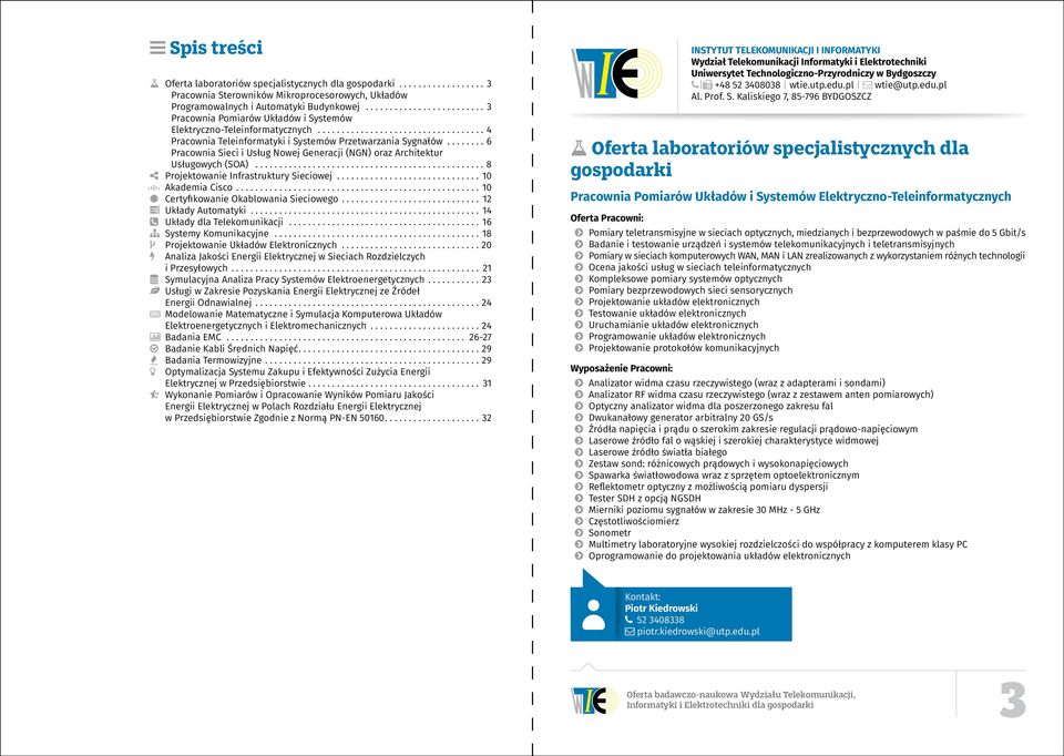 ..6 Pracownia Sieci i Usług Nowej Generacji (NGN) oraz Architektur Usługowych (SOA)...8 Projektowanie Infrastruktury Sieciowej...10 Akademia Cisco...10 Certyfikowanie Okablowania Sieciowego.