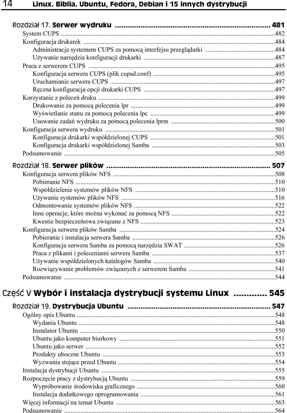 ..495 Uruchamianie serwera CUPS...497 R czna konfiguracja opcji drukarki CUPS...497 Korzystanie z polece druku...499 Drukowanie za pomoc polecenia lpr...499 Wy wietlanie stanu za pomoc polecenia lpc.