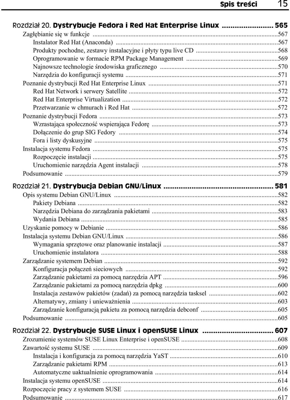 ..570 Narz dzia do konfiguracji systemu...571 Poznanie dystrybucji Red Hat Enterprise Linux...571 Red Hat Network i serwery Satellite...572 Red Hat Enterprise Virtualization.