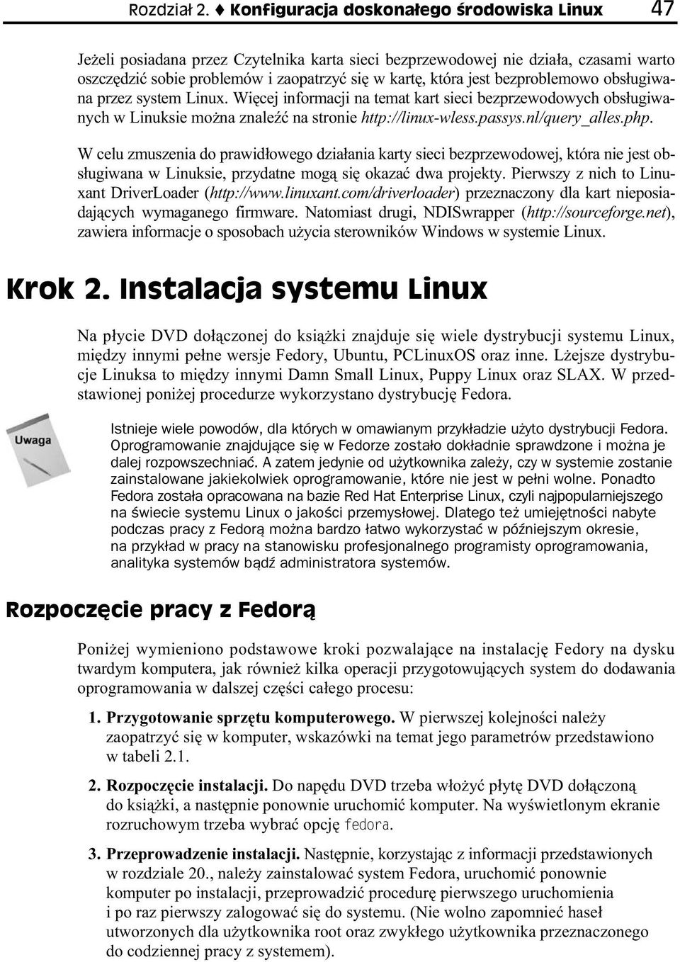 bezproblemowo obs ugiwana przez system Linux. Wi cej informacji na temat kart sieci bezprzewodowych obs ugiwanych w Linuksie mo na znale na stronie http://linux-wless.passys.nl/query_alles.php.