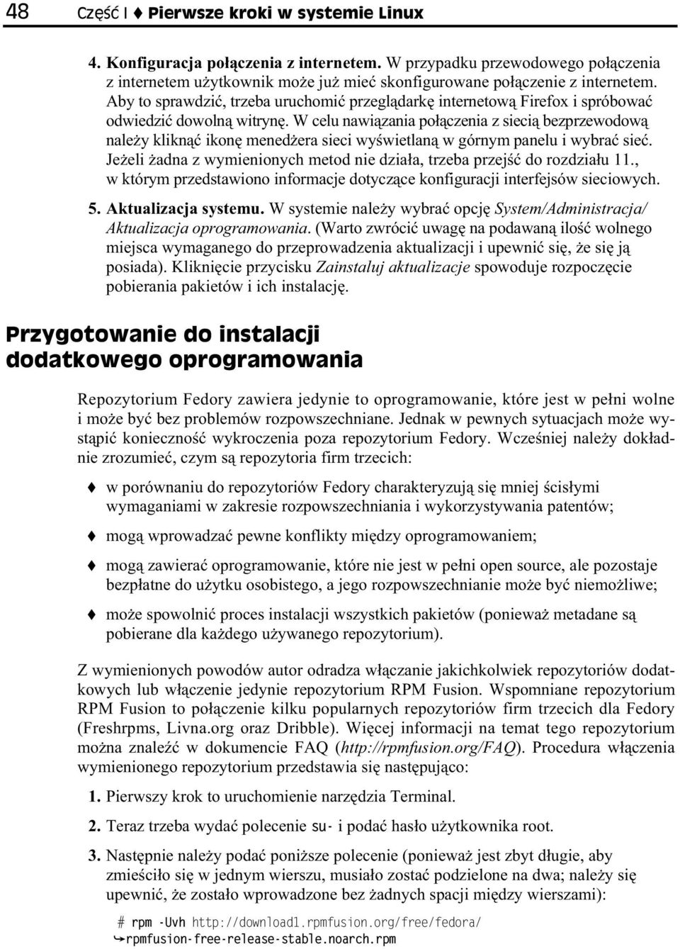 W celu nawi zania po czenia z sieci bezprzewodow nale y klikn ikon mened era sieci wy wietlan w górnym panelu i wybra sie. Je eli adna z wymienionych metod nie dzia a, trzeba przej do rozdzia u 11.