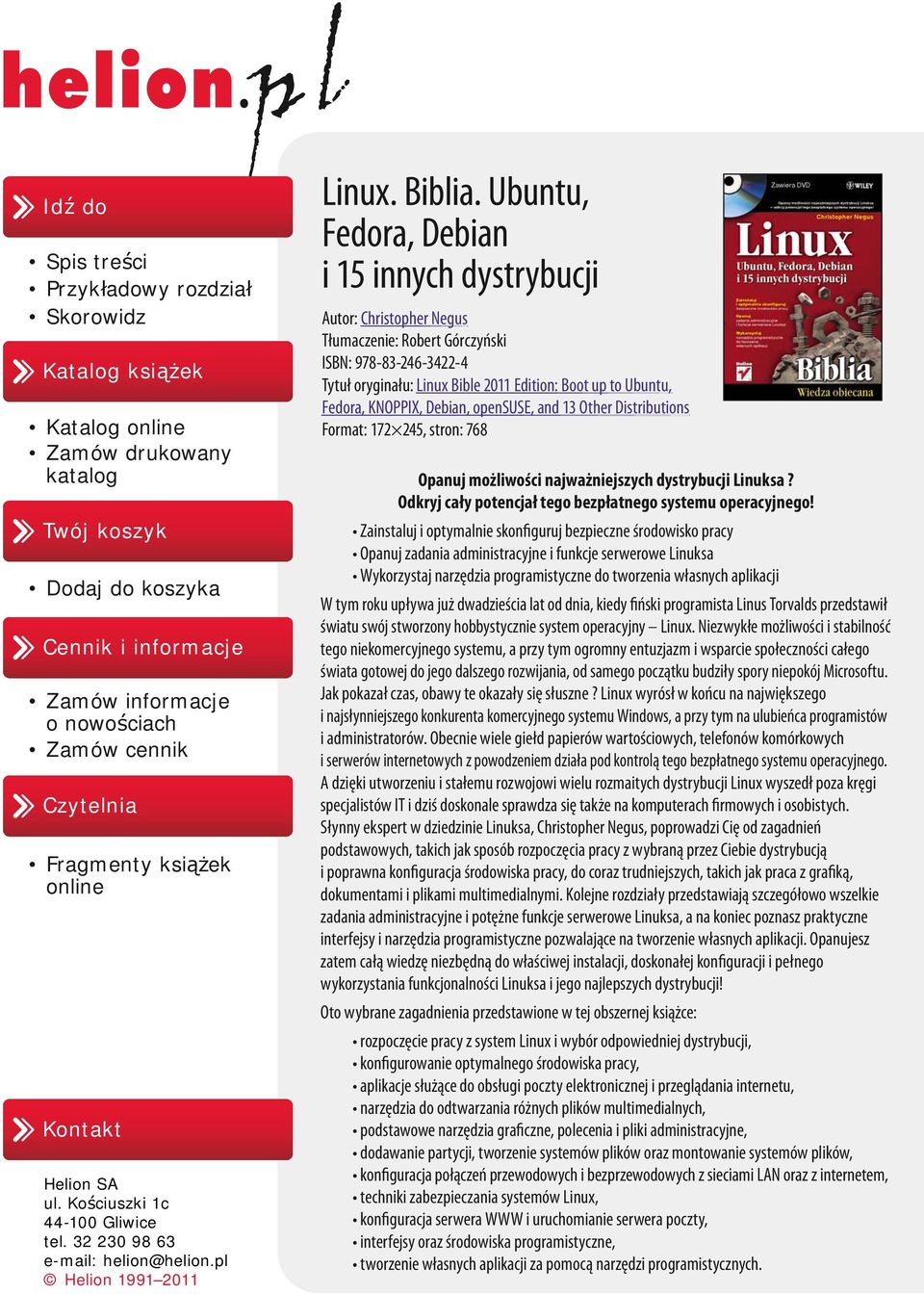 Ubuntu, Fedora, Debian i 15 innych dystrybucji Autor: Christopher Negus Tłumaczenie: Robert Górczyński ISBN: 978-83-246-3422-4 Tytuł oryginału: Linux Bible 2011 Edition: Boot up to Ubuntu, Fedora,