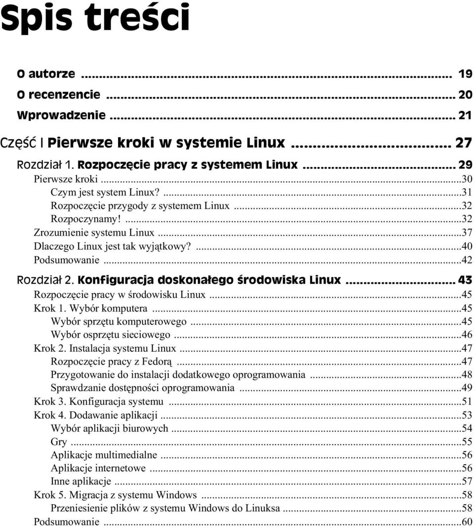 Konfiguracja doskona ego rodowiska Linux... 43 Rozpocz cie pracy w rodowisku Linux...45 Krok 1. Wybór komputera...45 Wybór sprz tu komputerowego...45 Wybór osprz tu sieciowego...46 Krok 2.