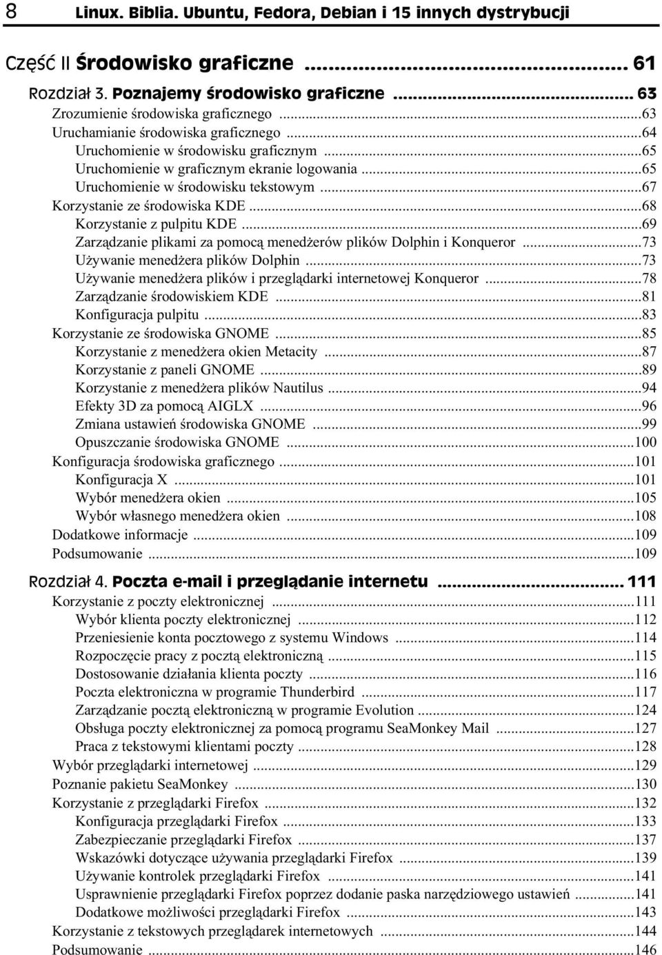 ..67 Korzystanie ze rodowiska KDE...68 Korzystanie z pulpitu KDE...69 Zarz dzanie plikami za pomoc mened erów plików Dolphin i Konqueror...73 U ywanie mened era plików Dolphin.