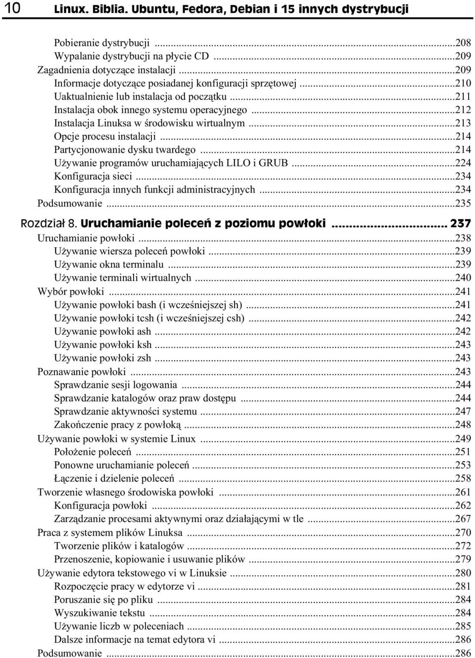 ..212 Instalacja Linuksa w rodowisku wirtualnym...213 Opcje procesu instalacji...214 Partycjonowanie dysku twardego...214 U ywanie programów uruchamiaj cych LILO i GRUB...224 Konfiguracja sieci.