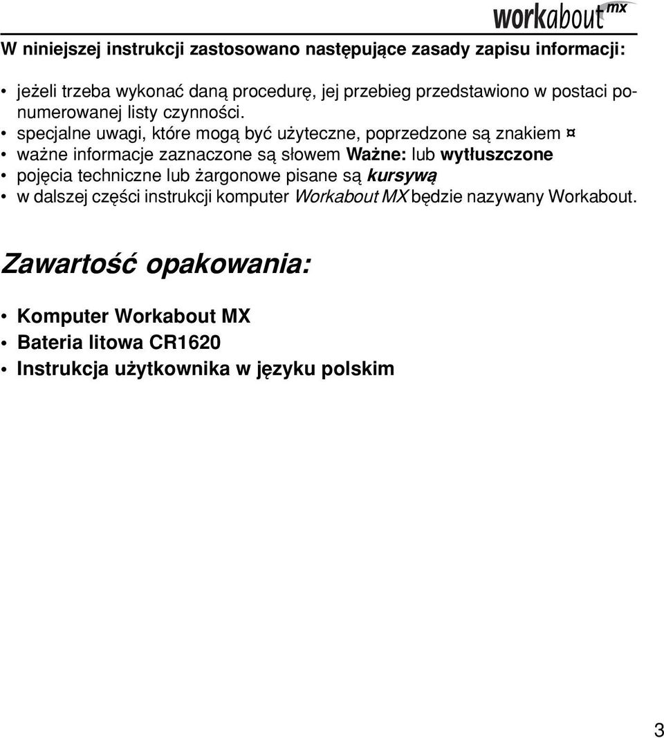 specjalne uwagi, ktûre mogπ byê uøyteczne, poprzedzone sπ znakiem waøne informacje zaznaczone sπ s owem Waøne: lub wyt uszczone pojícia