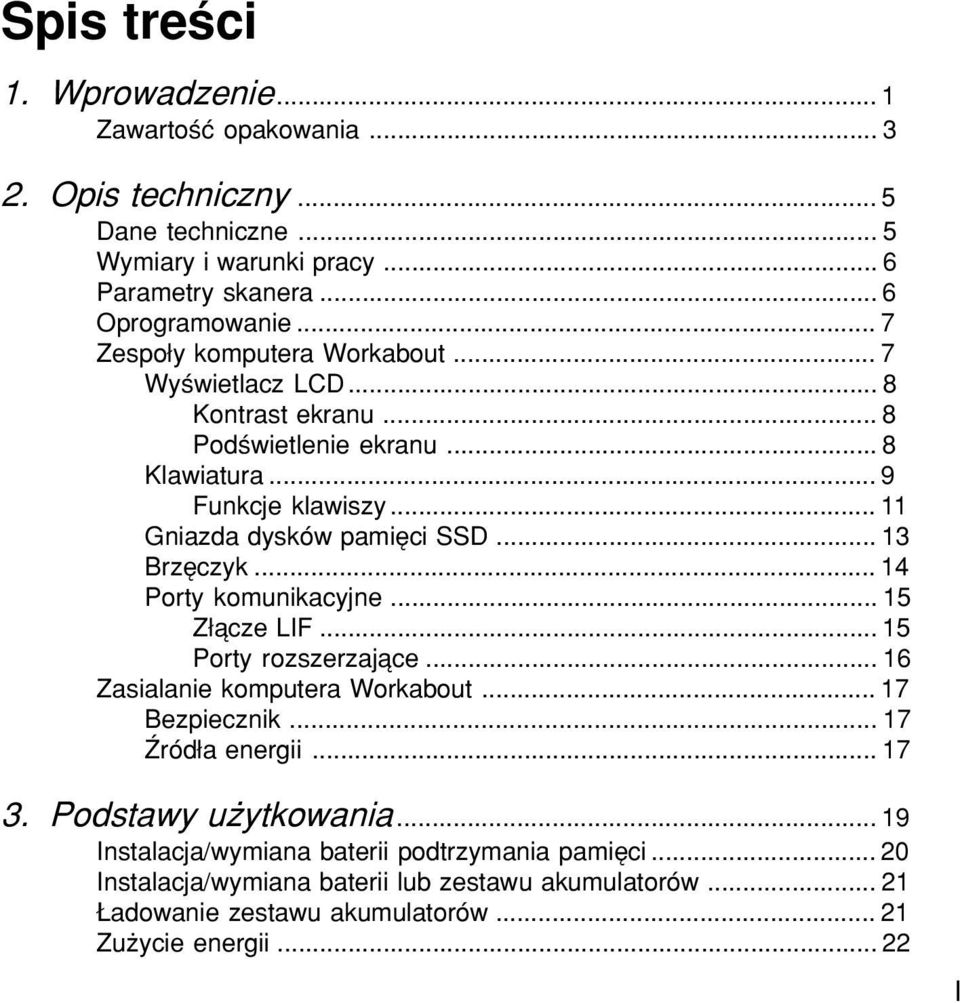 .. 13 BrzÍczyk... 14 Porty komunikacyjne... 15 Z πcze LIF... 15 Porty rozszerzajπce... 16 Zasialanie komputera Workabout... 17 Bezpiecznik... 17 èrûd a energii... 17 3.