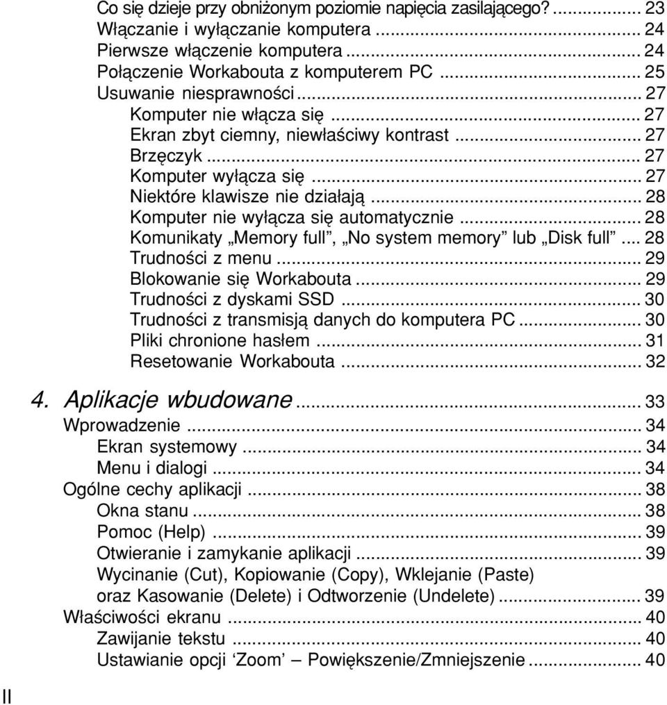 .. 28 Komputer nie wy πcza sií automatycznie... 28 Komunikaty ÑMemory fullî, ÑNo system memoryî lub ÑDisk fullî... 28 Trudnoúci z menu... 29 Blokowanie sií Workabouta... 29 Trudnoúci z dyskami SSD.