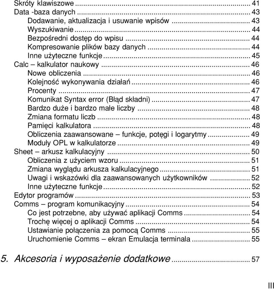 .. 47 Bardzo duøe i bardzo ma e liczby... 48 Zmiana formatu liczb... 48 PamiÍci kalkulatora... 48 Obliczenia zaawansowane ñ funkcje, potígi i logarytmy... 49 Modu y OPL w kalkulatorze.